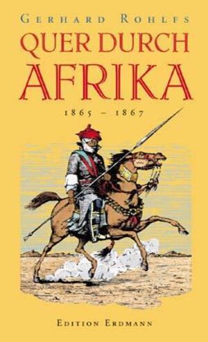 Quer durch Afrika: Die Erstdurchquerung der Sahara vom Mittelmeer zum Golf von Guinea 1865 - 1867