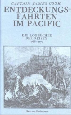 Entdeckungsfahrten im Pacific. Die Logbücher der Reisen 1768-1779