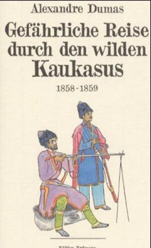 Gefährliche Reise durch den wilden Kaukasus: 1858 - 1859