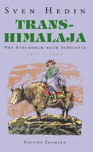 Transhimalaja: Von Stockholm nach Schigatse 1905-1907