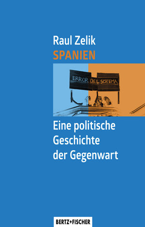 Buchcover Spanien – Eine politische Geschichte der Gegenwart | Raul Zelik | EAN 9783865057440 | ISBN 3-86505-744-6 | ISBN 978-3-86505-744-0