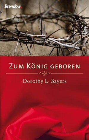 Buchcover Zum König geboren | Dorothy L Sayers | EAN 9783865061997 | ISBN 3-86506-199-0 | ISBN 978-3-86506-199-7