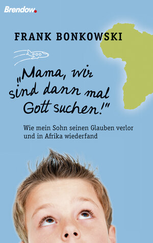 Buchcover Mama, wir sind dann mal Gott suchen! | Frank Bonkowski | EAN 9783865064615 | ISBN 3-86506-461-2 | ISBN 978-3-86506-461-5