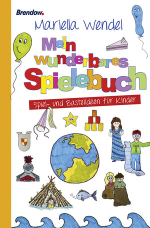 Buchcover Mein wunderbares Spielebuch. Spiel- und Bastelideen für Kinder | Mariella Wendel | EAN 9783865066763 | ISBN 3-86506-676-3 | ISBN 978-3-86506-676-3