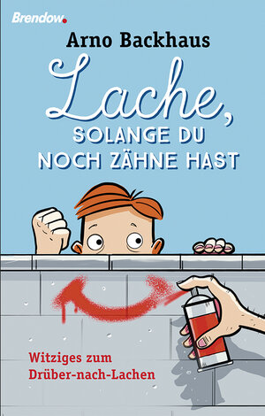 Buchcover Lache, solange du noch Zähne hast | Arno Backhaus | EAN 9783865069832 | ISBN 3-86506-983-5 | ISBN 978-3-86506-983-2