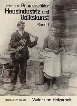 Buchcover Böhmerwäldler Hausindustrie und Volkskunst, Band I | Josef Blau | EAN 9783865121950 | ISBN 3-86512-195-0 | ISBN 978-3-86512-195-0