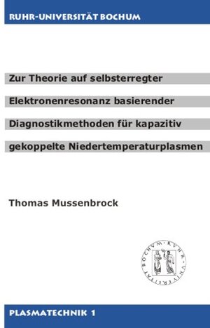 Buchcover Zur Theorie auf selbsterregter Elektronenresonanz basierender Diagnostikmethoden für kapazitiv gekoppelte Niedertemperaturplasmen | Thomas Mussenbrock | EAN 9783865150264 | ISBN 3-86515-026-8 | ISBN 978-3-86515-026-4