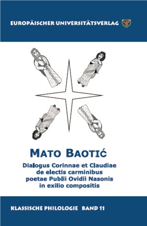 Buchcover Dialogus Corinnae et Claudiae de electis carminibus poetae Publii Ovidii Nasonis in exilio compositis | Mato Baotic | EAN 9783865154958 | ISBN 3-86515-495-6 | ISBN 978-3-86515-495-8