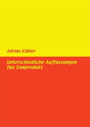Buchcover Unterschiedliche Auffassungen / Das Endprodukt | Adrian Kübler | EAN 9783865164650 | ISBN 3-86516-465-X | ISBN 978-3-86516-465-0