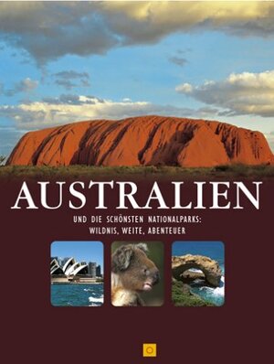 Australien und die schönsten Nationalparks. Wildnis, Weite, Abenteuer