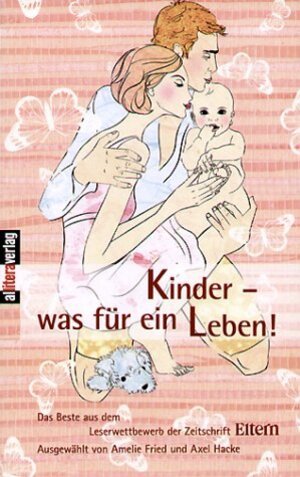 Kinder - was für ein leben!: Das Beste aus dem Leserwettbewerb der Zeitschrift Eltern