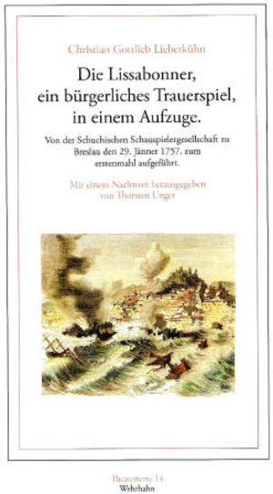 Die Lissabonner, ein bürgerliches Trauerspiel, in einem Aufzuge: Von der Schuchischen Schauspielergesellschaft zu Breslau den 29. Jänner 1757 zum erstenmahl aufgeführt