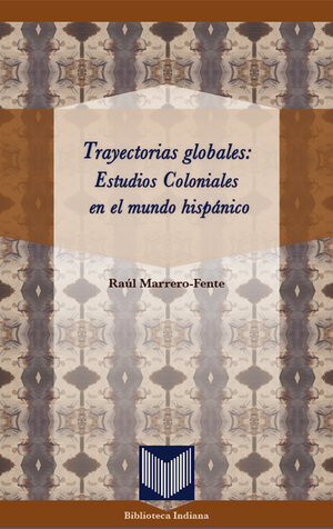 Buchcover Trayectorias globales: Estudios Coloniales en el mundo hispánico. | Raúl Marrero-Fente | EAN 9783865277831 | ISBN 3-86527-783-7 | ISBN 978-3-86527-783-1