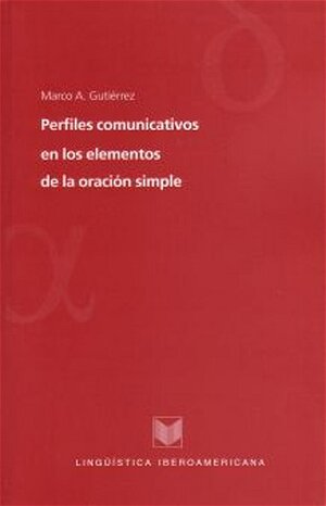 Buchcover Perfiles comunicativos en los elementos de la oración simple | Marco A Gutiérrez | EAN 9783865278548 | ISBN 3-86527-854-X | ISBN 978-3-86527-854-8