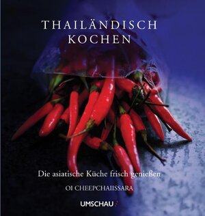 Thailändisch Kochen: Die asiatische Küche frisch genießen