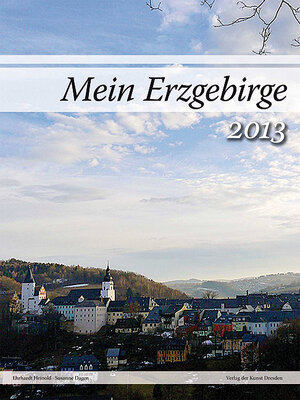 Buchcover Mein Erzgebirge 2013 | Susanne Dagen | EAN 9783865301635 | ISBN 3-86530-163-0 | ISBN 978-3-86530-163-5
