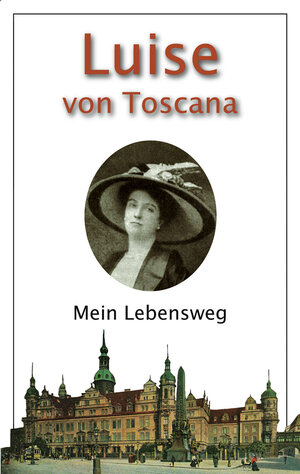 Buchcover Mein Lebensweg | Luise von Toscana | EAN 9783865302472 | ISBN 3-86530-247-5 | ISBN 978-3-86530-247-2