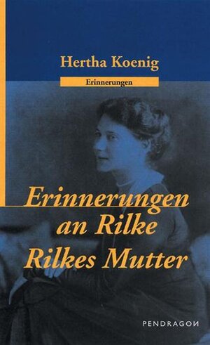 Buchcover Erinnerungen an R. M. Rilke /Rilkes Mutter | Hertha Koenig | EAN 9783865322173 | ISBN 3-86532-217-4 | ISBN 978-3-86532-217-3