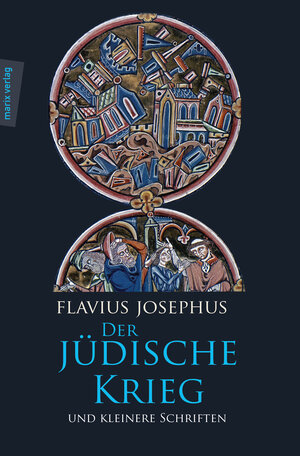 Geschichte des Jüdischen Krieges -  Kleinere Schriften: Mit der Paragraphenzählung nach Benedict Niese