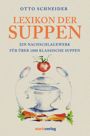 Lexikon der Suppen. Ein Nachschlagewerk für über 1000 klassische Suppen