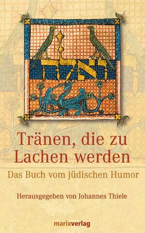 Tränen, die zu Lachen werden: Das Buch vom jüdischen Humor