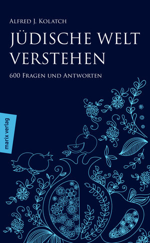 Jüdische Welt verstehen: Sechshundert Fragen und Antworten