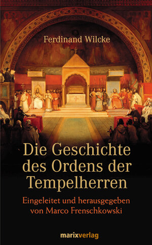 Buchcover Die Geschichte des Ordens der Tempelherren | Ferdinand Wilcke | EAN 9783865390578 | ISBN 3-86539-057-9 | ISBN 978-3-86539-057-8