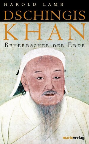 Dschingis Khan. Beherrscher der Erde