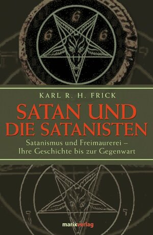 Satan und die Satanisten I-III. Satanismus und Freimaurerei - Ihre Geschichte bis zur Gegenwart