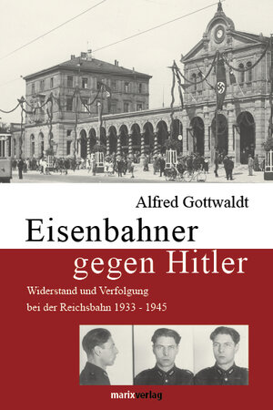 Buchcover Eisenbahner gegen Hitler | Alfred Gottwaldt | EAN 9783865392046 | ISBN 3-86539-204-0 | ISBN 978-3-86539-204-6