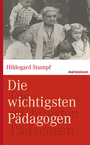 Buchcover Die wichtigsten Pädagogen | Hildegard Stumpf | EAN 9783865399182 | ISBN 3-86539-918-5 | ISBN 978-3-86539-918-2