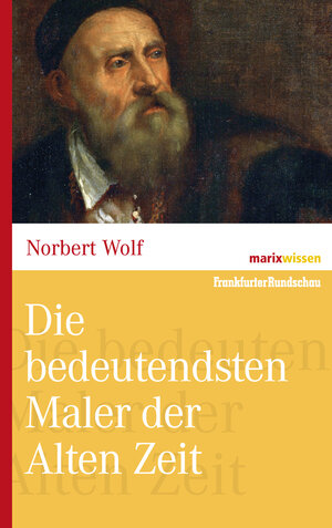 Buchcover Die bedeutendsten Maler der Alten Zeit | Norbert Wolf | EAN 9783865399274 | ISBN 3-86539-927-4 | ISBN 978-3-86539-927-4