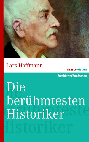 Buchcover Die bedeutenden Historiker | Lars Hoffmann | EAN 9783865399342 | ISBN 3-86539-934-7 | ISBN 978-3-86539-934-2