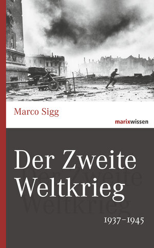 Buchcover Der Zweite Weltkrieg | Marco Sigg | EAN 9783865399946 | ISBN 3-86539-994-0 | ISBN 978-3-86539-994-6