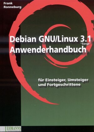 Debian GNU/Linux 3.1 Anwenderhandbuch: Linux für Einsteiger, Umsteiger und Fortgeschrittene