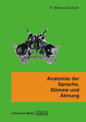 Buchcover Anatomie der Sprache, Stimme und Atmung | Markus P Deckert | EAN 9783865411532 | ISBN 3-86541-153-3 | ISBN 978-3-86541-153-2