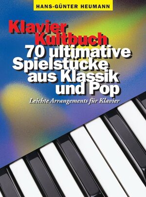 Klavier Kultbuch. 70 ultimative Spielstücke aus Klassik und Pop. Leichte Arrangements für Klavier