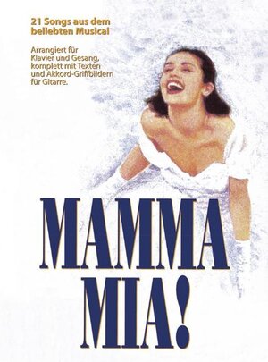 Mamma Mia: 21 Songs aus dem beliebten Musical. Arrangiert für Klavier und Gesang, komplett mit Texten und Akkord-Griffbildern für Gitarre: SONGS: ... für die Lieder (Thank You For The Music)