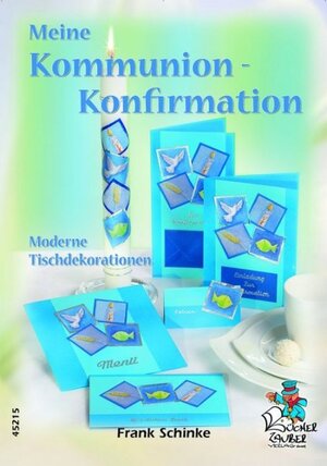 Buchcover Meine Kommunion-Konfirmation - Moderne Tischdekorationen | Frank Schinke | EAN 9783865452153 | ISBN 3-86545-215-9 | ISBN 978-3-86545-215-3