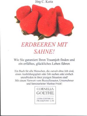 Erdbeeren mit Sahne: Wie Sie garantiert Ihren Traumjob finden und ein erfülltes, glückliches Leben führen. Mit einem Vorwort vom Bestsellerautor, Unternehmer und Seminarleiter Markus Frick!