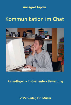 Kommunikation im Chat: Grundlagen, Instrumente, Bewertung