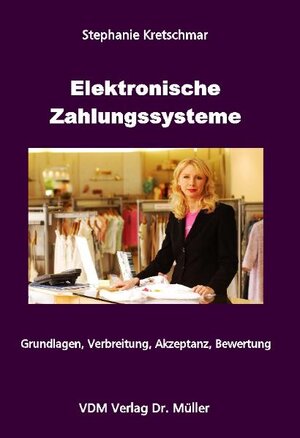 Elektronische Zahlungssysteme: Grundlagen, Verbreitung, Akzeptanz, Bewertung