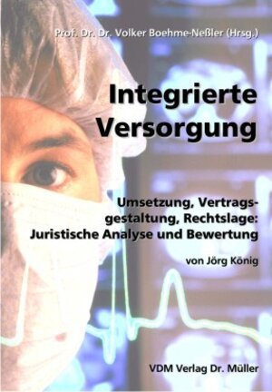 Integrierte Versorgung: Umsetzung, Vertragsgestaltung, Rechtslage: Juristische Analyse und Bewertung