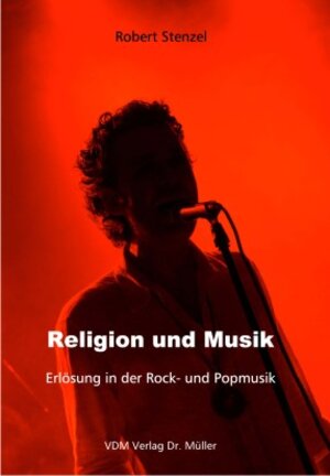 Religion und Musik: Erlösung in der Rock-und Popmusik