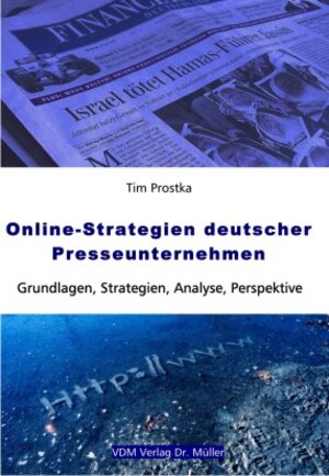 Online-Strategien deutscher Presseunternehmen. Grundlagen, Strategien, Analyse, Perspektive