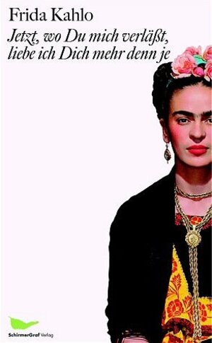 Buchcover Jetzt, wo Du mich verlässt, liebe ich Dich mehr denn je | Frida Kahlo | EAN 9783865550026 | ISBN 3-86555-002-9 | ISBN 978-3-86555-002-6