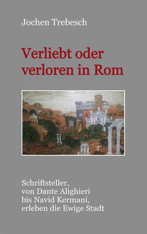 Buchcover Verliebt und verloren in Rom | Jochen Trebesch | EAN 9783865573902 | ISBN 3-86557-390-8 | ISBN 978-3-86557-390-2