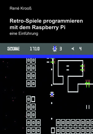 Buchcover Retro-Spiele programmieren mit dem Raspberry Pi | René Krooß | EAN 9783865574749 | ISBN 3-86557-474-2 | ISBN 978-3-86557-474-9