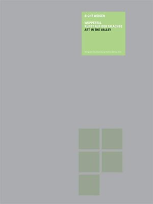 Buchcover Sicht Weisen Wuppertal. Kunst auf der Talachse. Art in the Valley | Cornelia Prarker | EAN 9783865603203 | ISBN 3-86560-320-3 | ISBN 978-3-86560-320-3