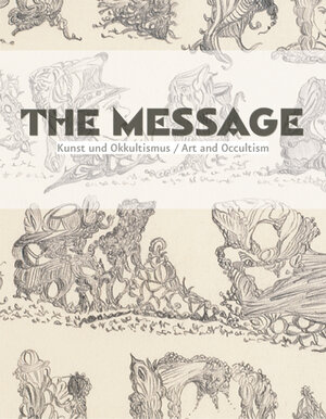 Buchcover The Message. Kunst und Okkultismus /Art and Occultism  | EAN 9783865603425 | ISBN 3-86560-342-4 | ISBN 978-3-86560-342-5